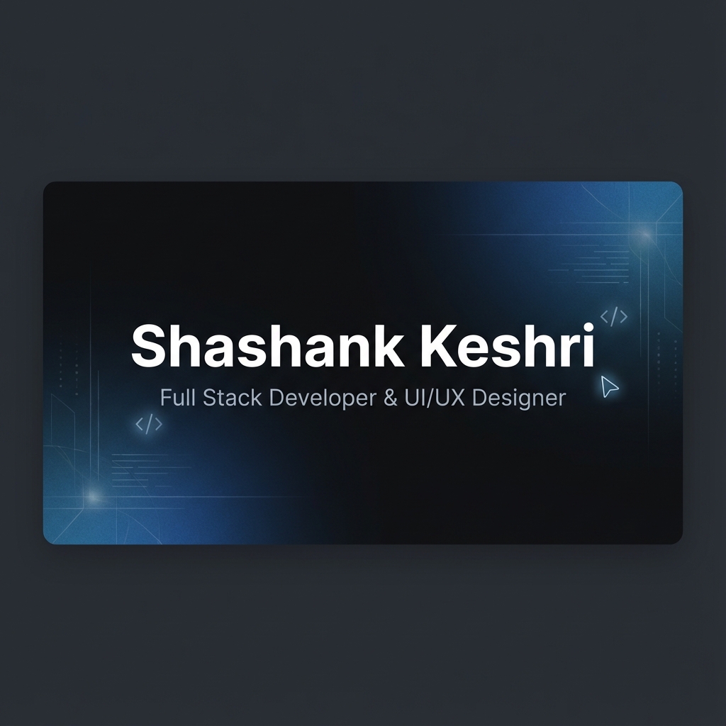 Shashank Keshri | Full Stack Developer & UI/UX Designer
